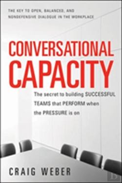 Bertrand.pt - Conversational Capacity: The Secret To Building Successful Teams That Perform When The Pressure Is On