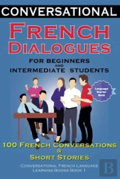 Conversational French Dialogues For Beginners And Intermediate Students