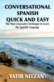 Conversational Spanish Quick And Easy: Part - 1