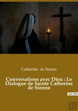Bertrand.pt - Conversations Avec Dieu : Le Dialogue De Sainte Catherine De Sienne : Un Livre Dans Lequel Catherine De Sienne Rend Compte De Ses Conversations Avec Dieu