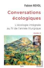 Conversations Écologiques : L'Écologie Intégrale Au Fil De L'Année Liturgique