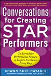 Conversations For Creating Star Performers: Go Beyond The Performance Review To Inspire Excellence Every Day