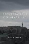 Conversations I'Ve Never Had
