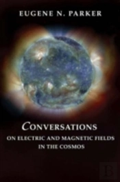 Conversations On Electric And Magnetic Fields In The Cosmos