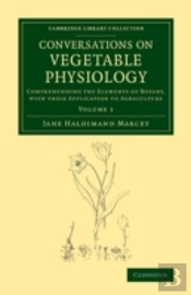 Conversations On Vegetable Physiology: Volume 1