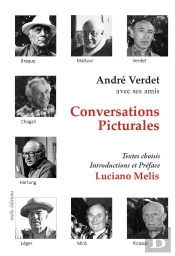 Conversations Picturales : André Verdet Et Ses Amis Braque, Chagall, Léger, Matisse, Miró, Picasso