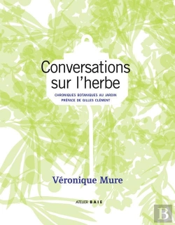 Bertrand.pt - Conversations Sur L'Herbe ; Chroniques Botaniques Au Jardin