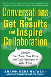 Conversations That Get Results And Inspire Collaboration: Engage Your Team, Your Peers, And Your Manager To Take Action