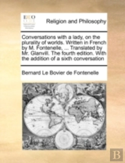 Bertrand.pt - Conversations With A Lady, On The Plurality Of Worlds. Written In French By M. Fontenelle, ... Translated By Mr. Glanvill. The Fourth Edition. With Th