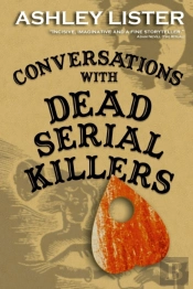Conversations With Dead Serial Killers