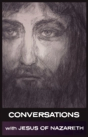 Conversations With Jesus Of Nazareth