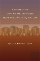 Conversations With My Grandchildren About God, Religion, And Life