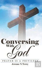 Conversing With God: Prayer Is A Privile