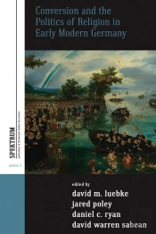 Conversion And The Politics Of Religion In Early Modern Germany