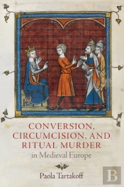 Conversion, Circumcision, And Ritual Murder In Medieval Europe