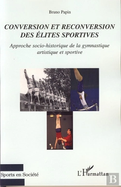 Bertrand.pt - Conversion Et Reconversion Des Élites Sportives ; Approche Socio-Historique De La Gymnastique Artistique Et Sportive