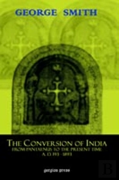 Conversion Of India, From Pantaenus To The Present Time (Ad 193-1893)