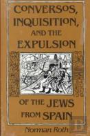 Conversos, Inquisition, And The Expulsion Of The Jews From Spain