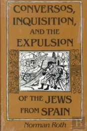 Conversos, Inquisition, And The Expulsion Of The Jews From Spain