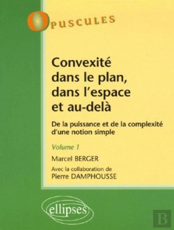 Bertrand.pt - Convexité Dans Le Plan, Dans L'Espace Et Au-Delà. De La Puissance À La Complexité D'Une Notion Simple - Volume 1 - N°5