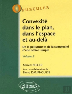 Bertrand.pt - Convexité Dans Le Plan, Dans L'Espace Et Au-Delà. De La Puissance À La Complexité D'Une Notion Simple - Volume 2 - N°6