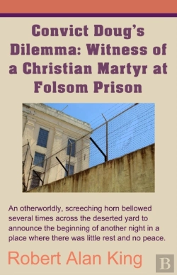 Bertrand.pt - Convict Doug'S Dilemma: Witness Of A Christian Martyr At Folsom Prison