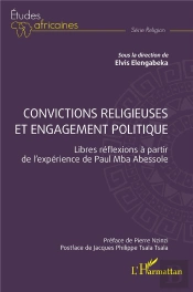 Convictions Religieuses Et Engagement Politique : Libres Réflexions À Partir De L'Expérience De Paul Mba Abessole