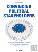 Convincing Political Stakeholders - Successful Lobbying Through Process Competence In The Complex Decision-Making System Of The European Union