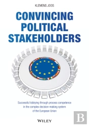 Convincing Political Stakeholders - Successful Lobbying Through Process Competence In The Complex Decision-Making System Of The European Union