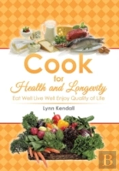 Cook For Health And Longevity: Eat Well