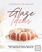 Cookbook For Amazing Glaze Ideas