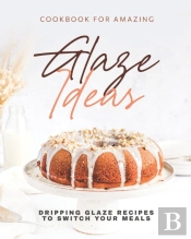 Cookbook For Amazing Glaze Ideas