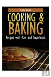 Cooking And Baking: Recipes With Raw And Superfoods