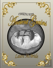 Cooking With Ancient Grains
