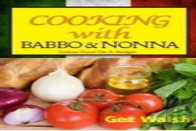 Cooking With Babbo And Nonna