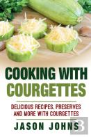 Cooking With Courgettes - Delicious Recipes, Preserves And More With Courgettes