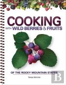 Cooking With Wild Berries & Fruits Of The Rocky Mountain States