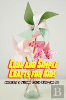 Cool And Simple Crafts For Kids