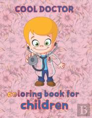 Cool Doctor  Coloring Book For  Children