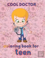 Cool Doctor  Coloring Book For Teen