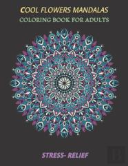 Cool Flowers Mandalas Coloring Book For Adults Stress- Relief