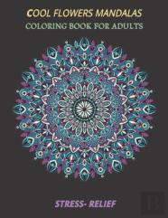 Cool Flowers Mandalas Coloring Book For Adults Stress- Relief