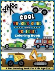 Cool Trucks, Cars, And Vehicles Coloring And Workbook
