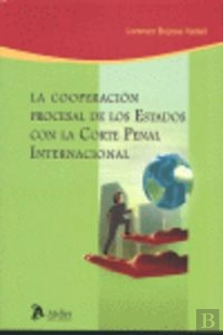 Bertrand.pt - Cooperacion Procesal De Los Estados Con La Corte Penal Internacional, La.