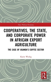 Cooperatives, The State, And Corporate Power In African Export Agriculture