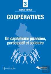 Coopératives ; Un Capitalisme Jurassien, Participatif Et Solidaire