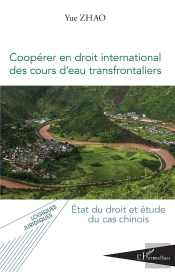 Coopérer En Droit International Des Cours D'Eau Transfrontaliers ; État Du Droit Et Étude Du Cas Chinois