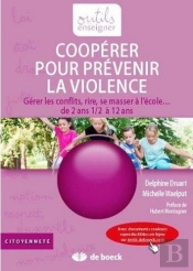 Coopérer Pour Prévenir La Violence : Gérer Les Conflits, Rire, Se Masser À L'École...