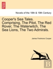 Cooper'S Sea Tales. Comprising, The Pilo