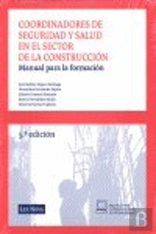 Coordinadores De Seguridad Y Salud En El Sector De La Construccion. Manual Para La Formacion